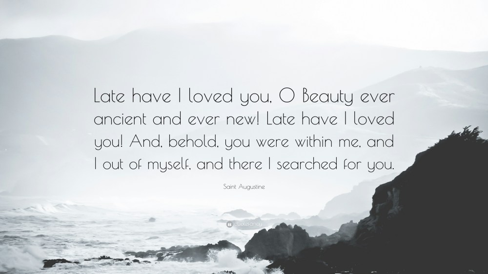 1722771-Saint-Augustine-Quote-Late-have-I-loved-you-O-Beauty-ever-ancient